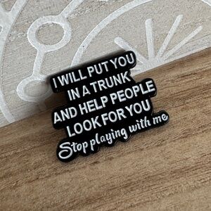 SNARKY Enamel Pin I will put you in a trunk and help people look for you